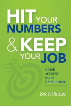 Paperback Hit Your Numbers & Keep Your Job: A Practical Guide to Major Account Sales Management Book