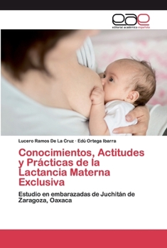 Paperback Conocimientos, Actitudes y Prácticas de la Lactancia Materna Exclusiva [Spanish] Book