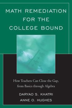 Hardcover Math Remediation for the College Bound: How Teachers Can Close the Gap, from the Basics through Algebra Book