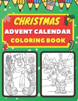 Paperback Christmas Advent Calendar Coloring Book: Countdown To Christmas 25 Numbered Pages Gift For Kids Book