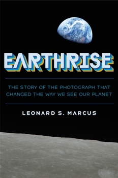 Hardcover Earthrise: The Story of the Photograph That Changed the Way We See Our Planet Book