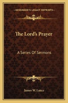 Paperback The Lord's Prayer: A Series Of Sermons Book