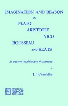 Imagination and Reason in Plato, Aristotle, Vico, Rousseau and Keats: An Essay on the Philosophy of Experience