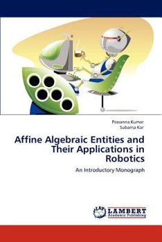 Paperback Affine Algebraic Entities and Their Applications in Robotics Book