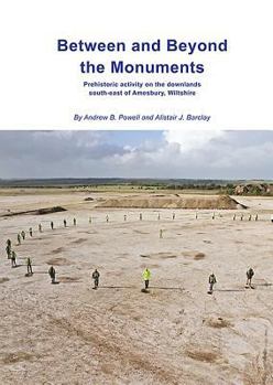 Hardcover Between and Beyond the Monuments: Prehistoric Activity on the Downlands South-East of Amesbury. Book