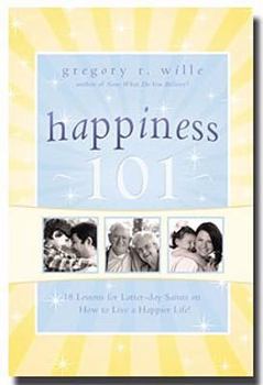 Paperback Happiness 101: 18 Lessons for Latter-Day Saints on How to Live a Happier Life! Book