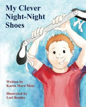 Paperback My Clever Night-Night Shoes: A bedtime story for kids born with clubfoot Book