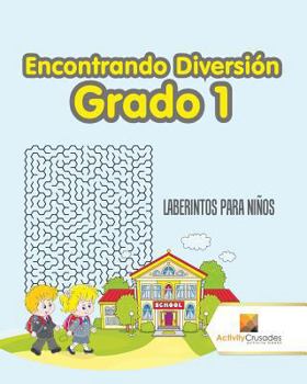 Paperback Encontrando Diversión Grado 1: Laberintos Para Niños [Spanish] Book
