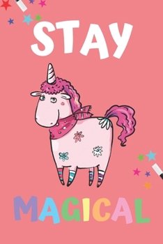 Stay Magical: Unicorn Notebook Gift (120) Line Pages Journal (6 x 9 inches) Journal and Notebook for Girls With Lined and Blank Pages, Perfect for Journal, Doodling, Sketching, and Notes