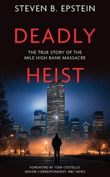 Paperback Deadly Heist: The True Story of the Mile High Bank Massacre Book