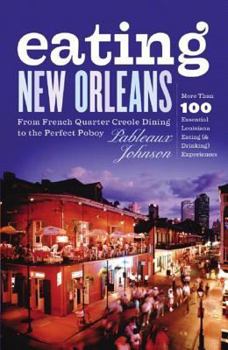 Paperback Eating New Orleans: From French Quarter Creole Dining to the Perfect Poboy Book