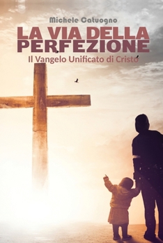 Paperback La via della Perfezione. Il Vangelo Unificato di Cristo [Italian] Book