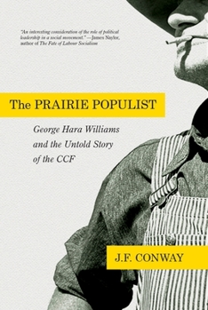 Paperback The Prairie Populist: George Hara Williams and the Untold Story of the Ccf Book