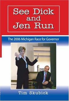 Hardcover See Dick and Jen Run: The 2006 Michigan Race for Governor Book