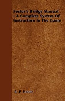 Paperback Foster's Bridge Manual - A Complete System Of Instruction In The Game Book