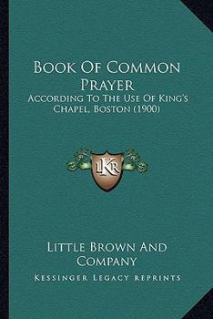 Paperback Book Of Common Prayer: According To The Use Of King's Chapel, Boston (1900) Book