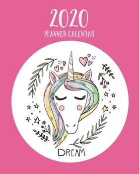 Dream 2020 Unicorn Calendar Planner : A 12 Month Dated Calendar for Daily Goal Planning with Unicorn Coloring Affirmations Pages and Inspirational Gratitude Quotes, Vision Board and to Do Lists -