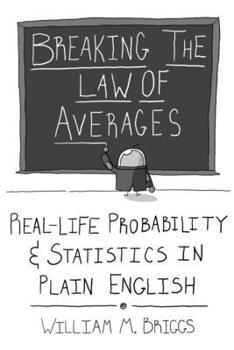 Paperback Breaking the Law of Averages: Real-Life Probability and Statistics in Plain English Book