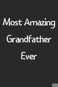 Paperback Most Amazing Grandfather Ever: Lined Journal, 120 Pages, 6 x 9, Funny Grandfather Gift Idea, Black Matte Finish (Most Amazing Grandfather Ever Journa Book