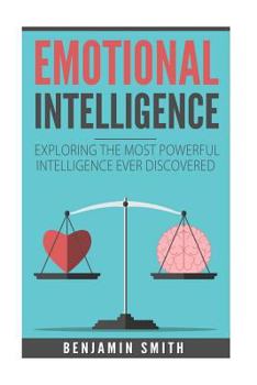 Paperback Emotional Intelligence: Exploring the Most Powerful Intelligence Ever Discovere Book