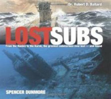 Hardcover Lost Subs: From the Hunley to the Kursk, the Greatest Submarines Ever Lost-And Found Book