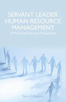 Hardcover Servant Leader Human Resource Management: A Moral and Spiritual Perspective Book