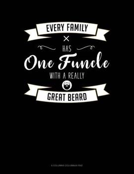 Every Family Has One Funcle With A Really Great Beard: 6 Columns Columnar Pad