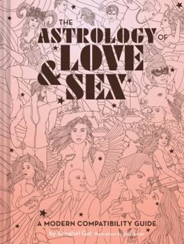 Hardcover The Astrology of Love & Sex: A Modern Compatibility Guide (Zodiac Signs Book, Birthday and Relationship Astrology Book) Book