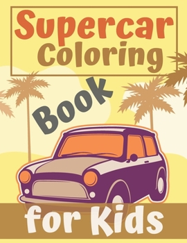 Paperback Supercar Coloring Book for Kids: Books 2020 Fun Workbook Colouring Designs Boys Luxury Exotic Creative Book