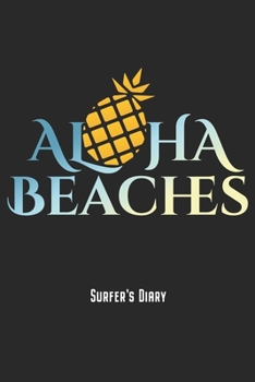 Surfer's Diary - Aloha Beaches: Sexy Surfing Notebook Journal Diary Planner Gift For Surf Trip Surfer Girls & Boys With Pineapple (6 x 9, 120 Pages, G