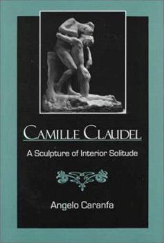 Hardcover Camille Claudel: A Sculpture of Interior Solitude Book