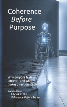 Paperback Coherence Before Purpose: Why Purpose Feels Unclear - and What Makes Direction Stable Book