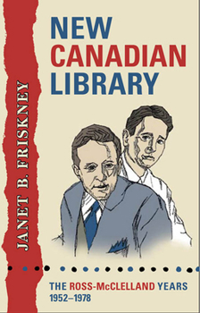 New Canadian Library: The Ross-McClelland Years, 19521978 (Studies in Book and Print Culture) - Book  of the Studies in Book and Print Culture