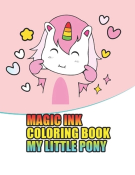 magic ink coloring book my little pony: My little pony coloring book for kids, children, toddlers, crayons, adult, mini, girls and Boys. Large 8.5 x 11. 50 Coloring Pages
