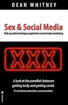 Paperback Sex & Social Media: How marketers can learn from the pick-up artist Book