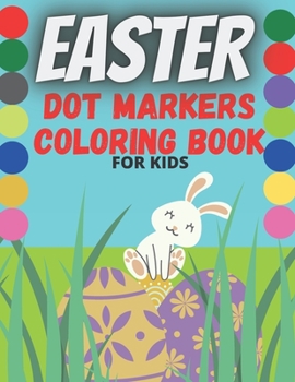 Paperback Easter Dot Markers Coloring Book For Kids: 53 Easter dot markers coloring pages - Easter dot markers activity book for toddlers - Easter dot markers a Book