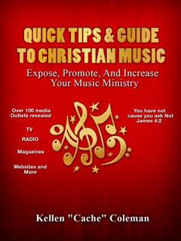 Paperback Quick Tips & Guide To Christian Music: Expose, Promote, & Increase Your Music Ministry Book