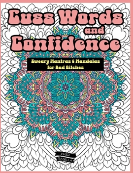 Paperback Cuss Words and Confidence: Sweary Mantras and Mandalas for Bad Bitches Book