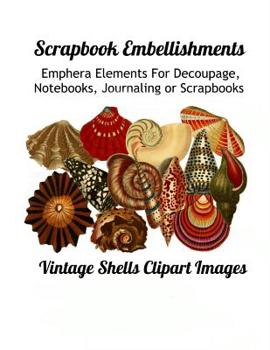 Paperback Scrapbook Embellishments: Emphera Elements for Decoupage, Notebooks, Journaling or Scrapbooks. Vintage Shells Clipart Images Book