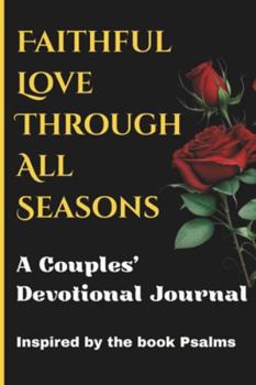 Faithful Love Through All 2026 Seasons: A Couples’ Devotional Journal for Spiritual, Emotional, and Intimate Connection Inspired by the Psalms (Faith, Love & Growth Series)