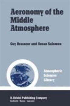 Aeronomy of the Middle Atmosphere: Chemistry and Physics of the Stratosphere and Mesosphere