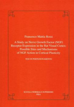 Paperback A Study on Nerve Growth Factor (Ngf) Receptor Expression in the Rat Visual Cortex: Possible Sites and Mechanisms of Ngf Action in Cortical Plasticity Book