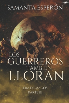 Los Guerreros También Lloran: Era de Magos, parte III (Spanish Edition) - Book #3 of the Era de Magos