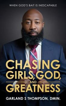 Paperback Chasing Girls, God and Greatness: When God's Bait is Inescapable Book