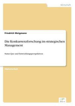 Paperback Die Konkurrenzforschung im strategischen Management: Status Quo und Entwicklungsperspektiven [German] Book