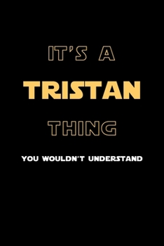Paperback It's A Tristan Thing, You Wouldn't Understand: Personalized Notebook Journal With Name Blank Lined Customized Diary Logbook Gifts Book