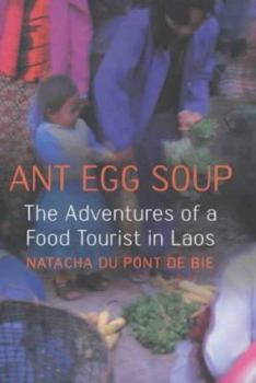 Hardcover Ant Egg Soup: The Adventures of a Food Tourist in Laos Book