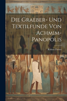 Paperback Die Graeber- Und Textilfunde Von Achmim-panopolis [German] Book