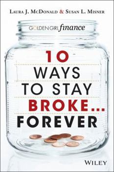 Paperback 10 Ways to Stay Broke...Forever: Why Be Rich When You Can Have This Much Fun? Book