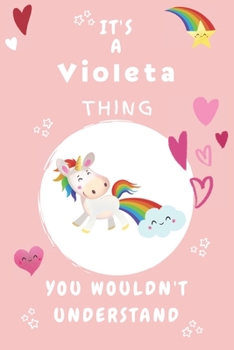 It's A Violeta Thing You Wouldn't Understand: Personalized Violeta Unicorn | Heart | Rainbow Journal For Girls - 6x9 Size With 120 Pages | Baby Pink Cover Name | Blank Notebook/Diary